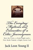 The Everyday Mysteries and Encounters of a Celtic Journeyman: How the Craic, a Dank Night and a Pint Made Tommy a Right Canny Lad 1451552637 Book Cover