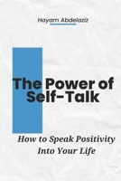 The Power of Self-Talk: How to Speak Positivity into Your Life B0BW2VKM69 Book Cover