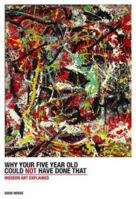 Why Your Five Year Old Could Not Have Done That: Modern Art Explained 0500290474 Book Cover