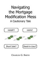 Navigating the Mortgage Modification Mess - A Cautionary Tale: A Cautionary Tale 1479754455 Book Cover