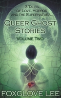 Queer Ghost Stories Volume Two: 3 Tales of Love, Horror and the Supernatural 1386133078 Book Cover