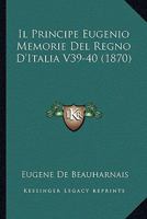 Il Principe Eugenio: Memorie Del Regno D'italia ...... 1167727207 Book Cover