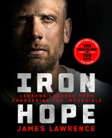 Iron Hope: Lessons Learned from Conquering the Impossible 1250326788 Book Cover