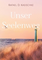 Unser Seelenweg: Die Leichtigkeit des Seins und Lebens 3759703860 Book Cover