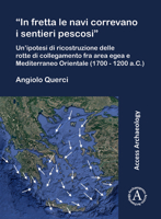 In Fretta Le Navi Correvano I Sentieri Pescosi': Un'ipotesi Di Ricostruzione Delle Rotte Di Collegamento Fra Area Egea E Mediterraneo Orientale (1700 - 1200 A.C.) (Italian Edition) 1803276460 Book Cover