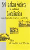 Sri Lankan Society In An Era Of Globalization: Struggling To Create A New Social Order 0761932216 Book Cover