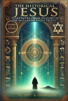 The Historical Jesus: Carpenter from Nazareth? Or Nazarene High Priest? 1962698106 Book Cover