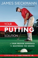 Your Putting Solution: A Tour-Proven Approach to Mastering the Greens 1592409075 Book Cover