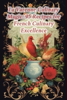 La Varenne Culinary Magic: 95 Recipes for French Culinary Excellence B0CFDBTWWJ Book Cover