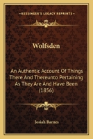 Wolfsden: An Authentic Account Of Things There And Thereunto Pertaining, As They Are And Have Been 1425557007 Book Cover