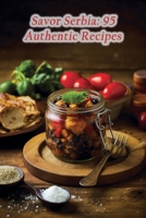 Savor Serbia: 95 Authentic Recipes B0CPCQGRT8 Book Cover