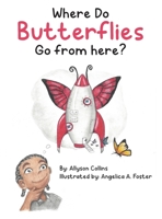 Where Do Butterflies Go from Here? 0578900009 Book Cover