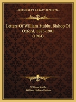 Letters Of William Stubbs, Bishop Of Oxford, 1825-1901 1178174220 Book Cover