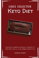 Keto Diet Cakes Collection: Enjoy this Complete and Delicious Collection of Keto Diet Cakes to Lose Weight and Burn Fat 180145180X Book Cover