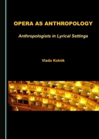 Opera as Anthropology: Anthropologists in Lyrical Settings 1443897574 Book Cover
