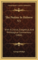 The Psalms In Hebrew V1: With A Critical, Exegetical, And Philological Commentary 1437332846 Book Cover