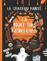 LE CHATEAU HANTÉ-LA NUIT DES MONSTRES/carnet de coloriage pour enfant: Des illustrations amusantes comprenant des sorcières, fantômes, citrouilles, ... coloriage enfant licorne... (French Edition) B08JVLC1CX Book Cover