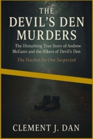 THE DISTURBING TRUE STORY OF ANDREW MCGANN AND THE HIKERS OF DEVIL’S DEN: The Devil’s Den Murders and the Teacher No One Suspected 4051824152 Book Cover