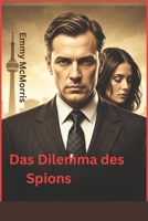 Das Dilemma des Spions: Der Verrat eines Doppelagenten im Schatten der Berliner Mauer (German Edition) B0FQ48KGHL Book Cover