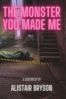 The Monster You Made Me B0BYBF7Y8M Book Cover