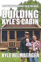 Building Kyle's Cabin: A Captivating Journey Into The Wild