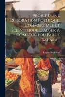 Projet D'une Exploration Politique, Commerciale Et Scientifique D'alger À Tombouctou Par Le Sahara... 1022299441 Book Cover