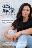 Cross Addicted: Breaking Free From Family Trauma and Addiction 1946708445 Book Cover