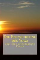 Die Entwicklung Des Yoga: Und Seine Urspr�ngliche Praxis 1496021363 Book Cover