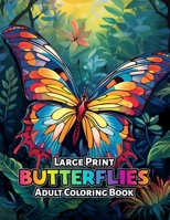 Large Print Butterflies Adult Coloring Book: A Collection of Beautiful Butterflies in Large Print B0C5P5K4ZX Book Cover