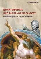 Quantenphysik und die Frage nach Gott: Einf?hrung in eine neues Weltbild 3755715864 Book Cover