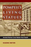 Pompeii's Living Statues: Ancient Roman Lives Stolen from Death 0472117270 Book Cover