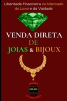 VENDA DIRETA DE JOIAS E BIJOUX: Liberdade Financeira no Mercado do Luxo e da Vaidade B0CKP1Q9TH Book Cover