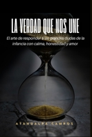 La Verdad Que Nos Une: El arte de responder a las grandes dudas de la infancia con calma, honestidad y amor. (Spanish Edition) B0GM2DDN6W Book Cover
