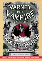 The Illustrated Varney the Vampire; or, The Feast of Blood - In Two Volumes - Volume I: A Romance of Exciting Interest - Original Title: Varney the Vampyre 1635916224 Book Cover