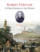 Robert Fortune: A Plant Hunter in the Orient 1842466194 Book Cover