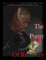 The Poetry Of Recovery: As "The Civil Engineer of Poetry" I use my tongue like fertilizer, so that, I may cultivate, sprout and fuel life organically from sanity. 1717970079 Book Cover