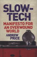 Slow-tech: Manifesto for an Over-wound World 1843547260 Book Cover