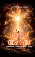 La Efimera Chispa Divina (Spanish Edition) B0GLG69F8F Book Cover