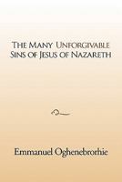 The many unforgivable sins of Jesus of Nazareth 1462883311 Book Cover