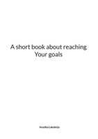 A short book about reaching Your goals 917699743X Book Cover