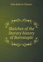 Sketches of the Literary History of Barnstaple 5518460120 Book Cover