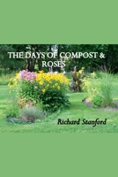 THE DAYS OF COMPOST AND ROSES 1393450075 Book Cover