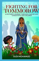 Fighting for Tomorrow: A Mother's Journey Through Cancer and Chaos with Ten Children B0GLLTPRNW Book Cover