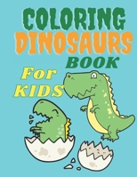 COLORING DINOSAURS BOOK For KIDS: Great Gift for Boys & Girls big book of dinosaurs dinosaur coloring books dinosaur coloring books for kids dinosaur coloring books for toddlers dinosaur train colorin B08PJM9TP4 Book Cover