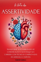 A Arte da Assertividade: Transforme Suas Habilidades de Comunicação e Alavanque Sua Carreira Com Técnicas Comprovadas de Liderança e Empatia (Transformação Pessoal E Profissional) (Portuguese Edition) B0DRSDJH8K Book Cover