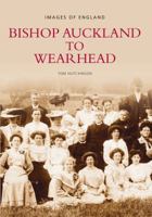 Bishop Auckland to Wearhead (Archive Photographs: Images of England) 0752415255 Book Cover