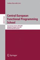 Central European Functional Programming School : First Central European Summer School, CEFP 2005, Budapest, Hungary, July 4-15, 2005, Revised Selected Lectures 3540468439 Book Cover