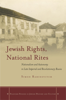 Jewish Rights, National Rites: Nationalism and Autonomy in Late Imperial and Revolutionary Russia 1503600645 Book Cover