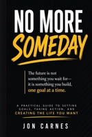 NO MORE SOMEDAY: “The future is not something you wait for—it is something you build, one goal at a time.” B0GY8LKXT1 Book Cover