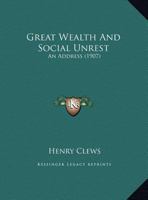 Great Wealth And Social Unrest: An Address 1166550281 Book Cover